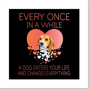 Beagle Dog With Big Heart Every Once In A While A Dog Enters Your Life And Changes Everything Posters and Art